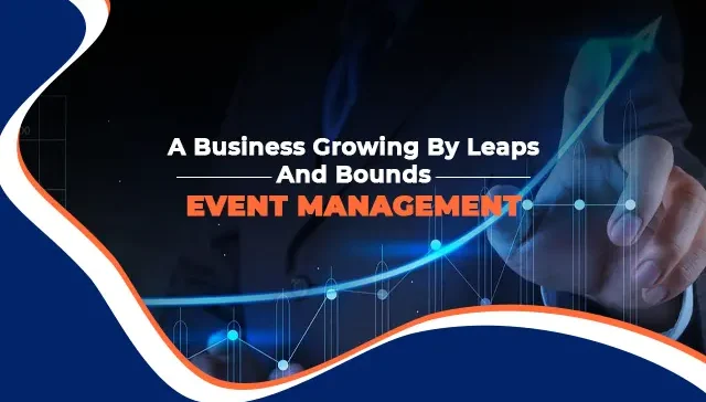 Business Growing By Leap and Bounds Event Management