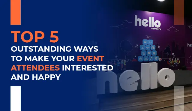 Top 5 Outstanding Ways To Make Your Event Attendees Interested Happy