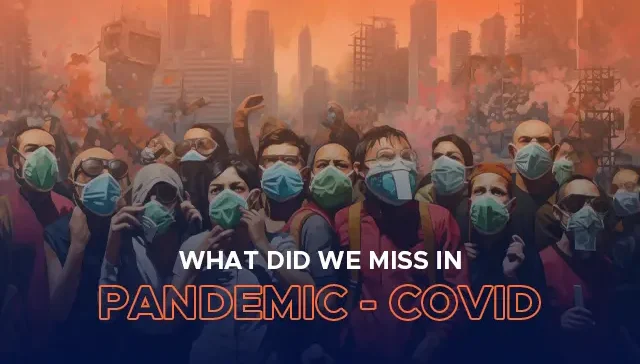 What Did We Miss In Pandemic Covid