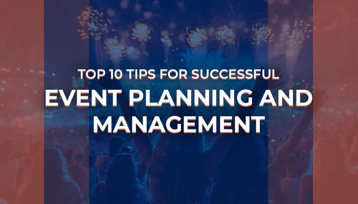 Tips for Successful Event Planning and Management